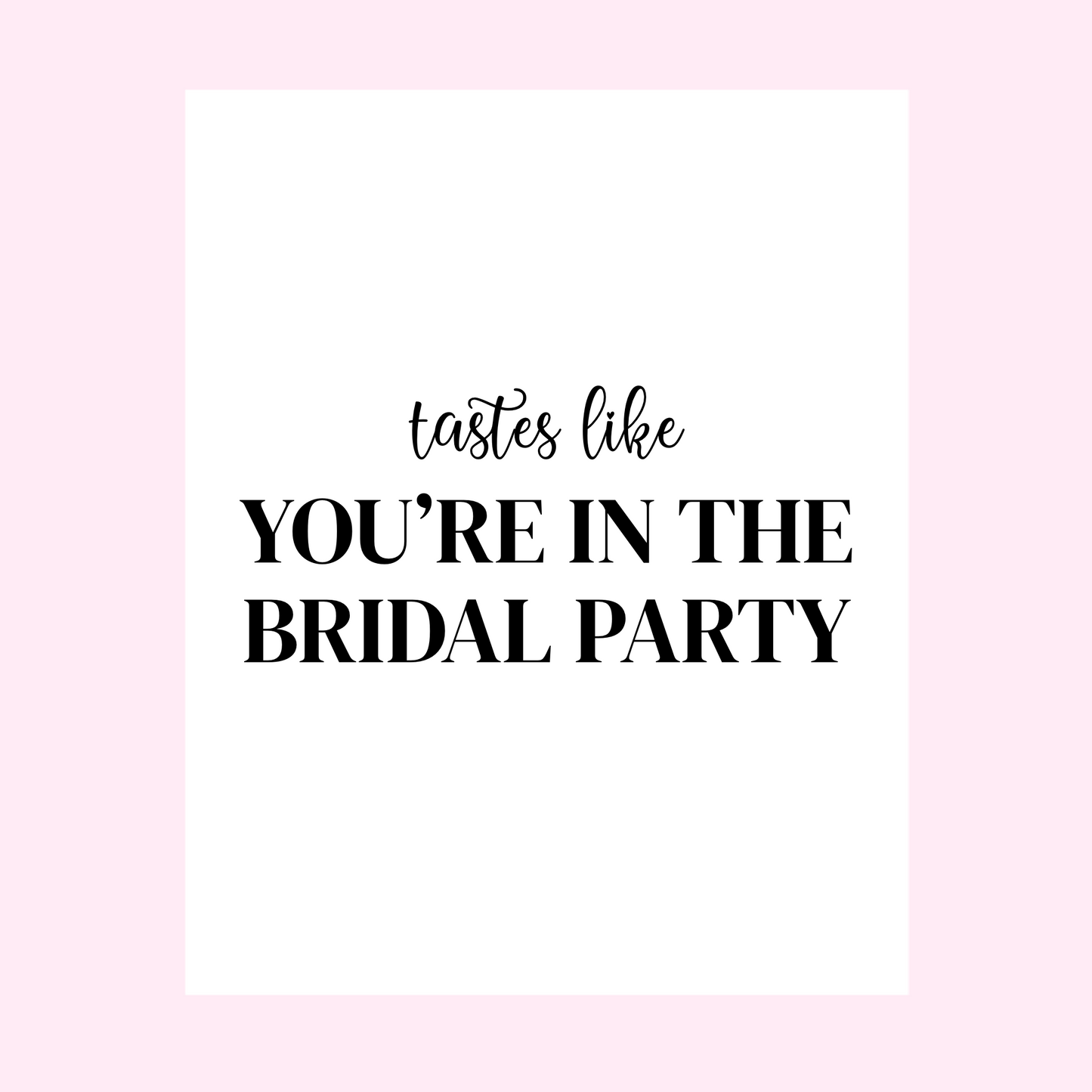 Tastes Like You're In The Bridal Party Bridesmaid Wine Label
