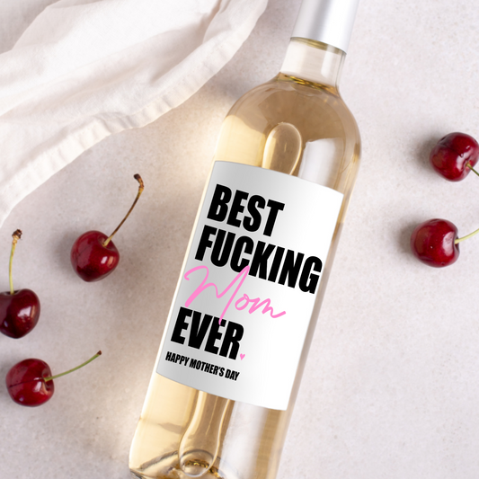 Best Fucking Mom Ever Mother's Day Wine Label