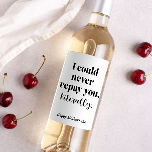 I Could Never Repay You Mother's Day Wine Label
