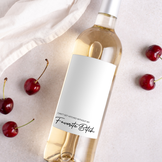 Can't Get Hitched Without My Favorite Bitch Bridesmaid Wine Label