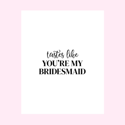 Tastes Like You're My Bridesmaid Wine Label