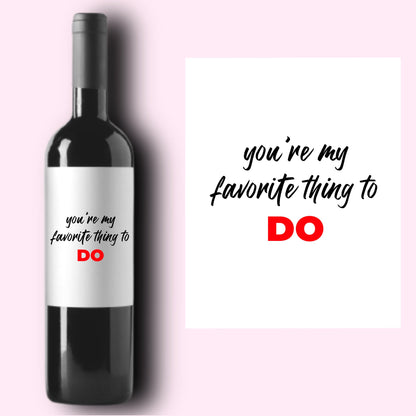 You're My Favorite Thing To Do Wine Label * Valentine's Day Champagne Label * Galentine Gift * Girlfriend Boyfriend Gift * Valentine Gift